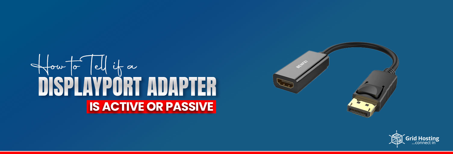 How to Tell if a DisplayPort Adapter is Active or Passive